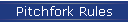 Pitchfork Rules